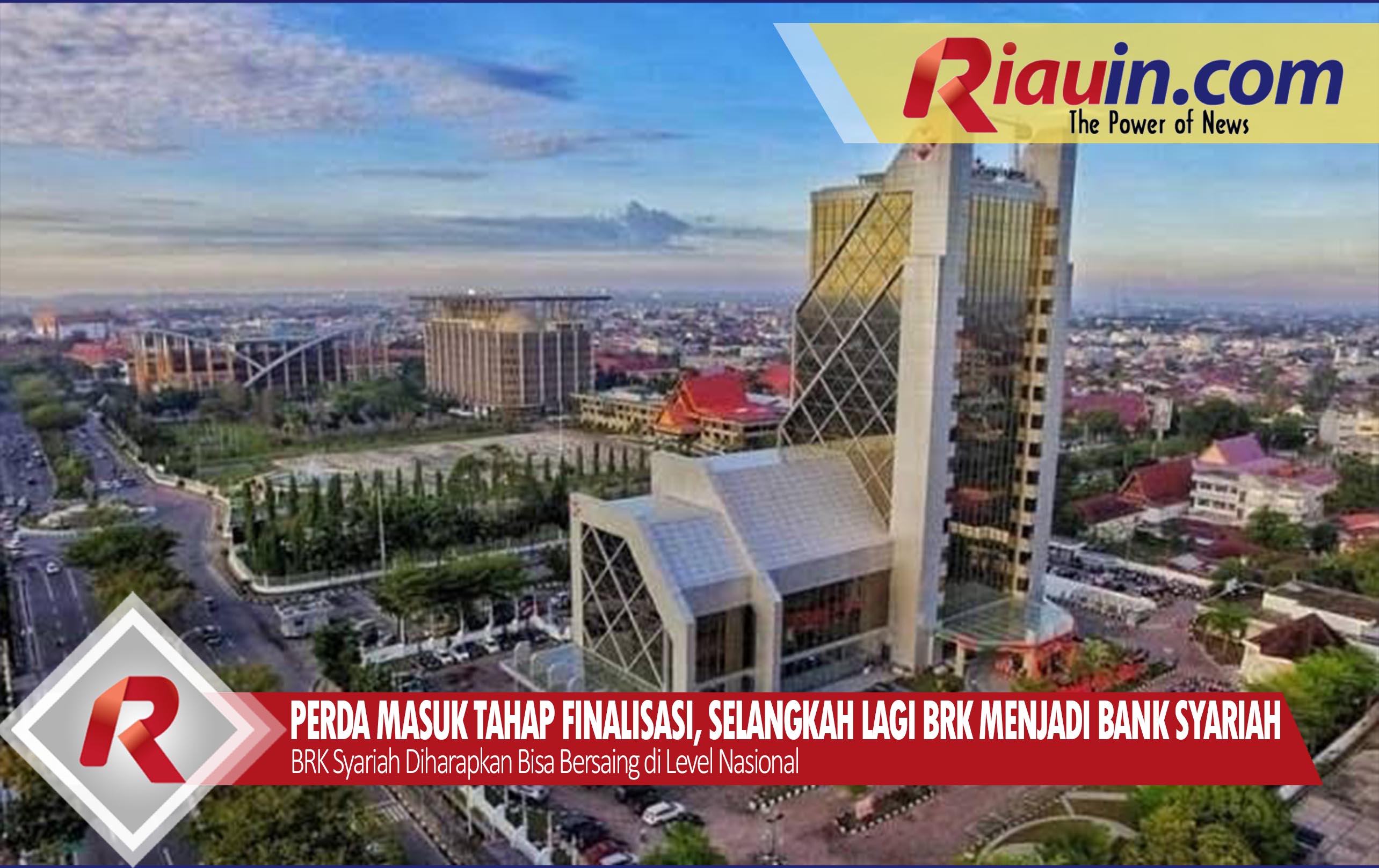 Perda Masuk Tahap Finalisasi, Selangkah Lagi Bank Riau Kepri Jadi Bank Syariah